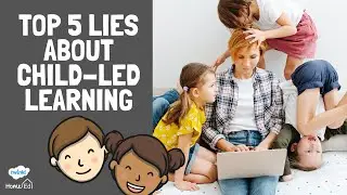 Top 5 Lies We Believe About Child-led Learning