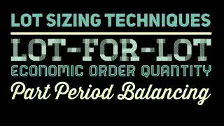 Lot sizing techniques | Lot-for-Lot, EOQ, Part Period Balancing