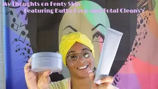Fenty Skin Products Review Featuring Butta Drop and TOTAL CLEANS'R