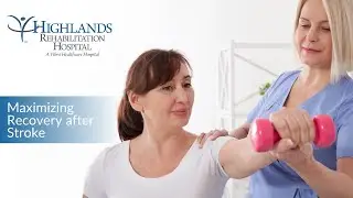 Six Tips to Maximize Your Stroke Recovery | Highlands Rehabilitation Hospital