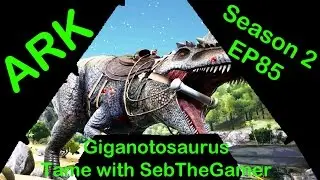 Ark Survival Evolved S2E85: Giganotosaurs Taming with SebTheGamer!