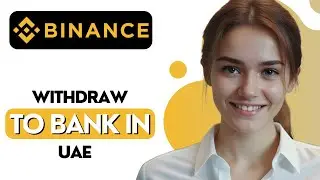 How To Withdraw Money from Binance To Bank Account in UAE (2025)