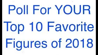 POLL For YOUR Top 10 Favorite Action Figures of 2018