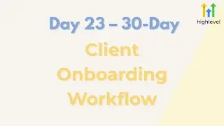 Day 23 &ndash; Client Onboarding Workflow (GoHighLevel)