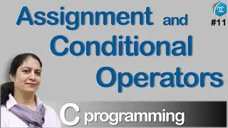 Operators in C Programming 4 | Assignment & Conditional Operators | Decoding Computers