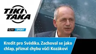 TIKI-TAKA: Kredit pro Svěd&iacute;ka. Zachoval se jako chlap, přiznal chybu vůči Koz&aacute;kovi