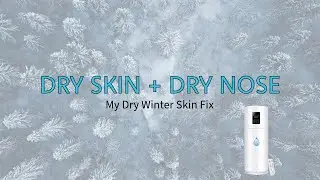 Dry Skin & Dry Nose? Here&rsquo;s My Winter Fix