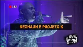 Mostre Seu Som || Neghaun e Projeto K - 