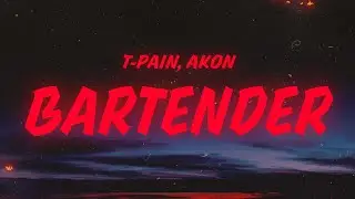 T-Pain - Bartender (Lyrics) feat. Akon