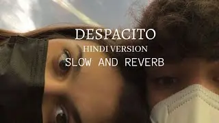 Despacito Hindi Version (Slow and Reverb)