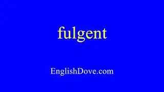 How to pronounce fulgent in American English