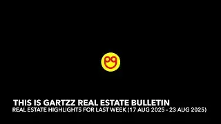 Gartzz Real Estate Bulletin Weekly (17 Aug 2025 - 23 Aug 2025)