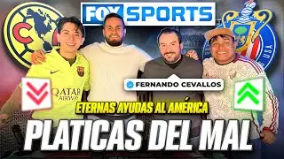 PLÁTICAS DEL MAL/ Fernando Cevallos/ eternas ayudas al América/ Chivas el más grande