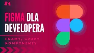 FIGMA dla front-end developerów. #4 FRAMY, KOMPONENTY I DZIEDZICZENIE [kurs PL]