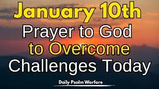 Saturday, January 10th Prayer for Strength & Endurance  God Will Carry You Through Every Storm