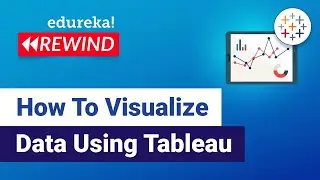 How To Visualize Data Using Tableau  | Tableau Tutorial for Beginners | Edureka | Tableau Rewind - 1
