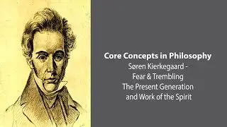 S&oslash;ren Kierkegaard | The Present Generation and Work of the Spirit | Philosophy Core Concepts