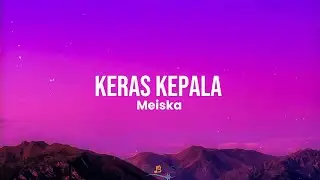 Meiska - Keras Kepala (Lyrics)