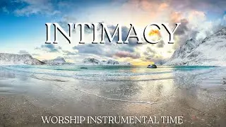 INTIMACY WITH GOD - Soaking Worship Instrumental | Prayer and Devotional