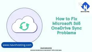 How to fix Microsoft 365 One Drive Sync problems  | Navo Hosting