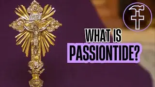 Have You Ever Heard of Passiontide? - Reed & Hammer Catholic Video Series