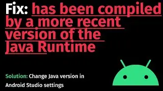 How to Fix: has been compiled by a more recent version of the Java Runtime in Android Studio