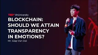 BLOCKCHAIN AND EMOTIONS: EVERYTHING NEEDS TO BE TRANSPARENT | Dai Giap Van | TEDxVin University