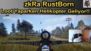 zkRa RustBorn! - Loot Yaparken Helikopter ve İnsanlar Geliyor!! - EightbornV  zkRa