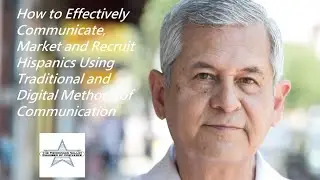 Effectively Communicate, Market and Recruit Hispanics Using Traditional & Digital Communication