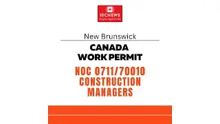 Canada Immigration New Brunswick NOC 0711/70010 Construction managers Work Permits