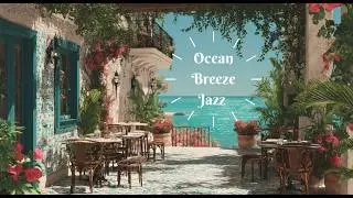 Ocean Breeze Jazz &bull; Gentle Piano | Quiet Morning Escape