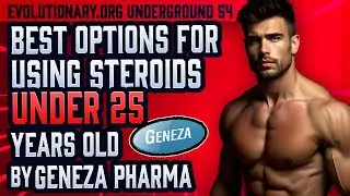 Evolutionary.org Underground#54 Best options for using steroids under 25 years old by Geneza Pharma