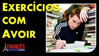 [FRANCÊS BÁSICO] - Exercícios com o verbo AVOIR