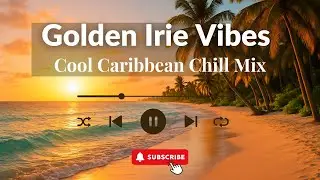 Golden Irie Vibes- Golden Hour Caribbean Chill Mix for Relaxing Evenings