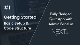 #1 Getting Started | CodeQz | Fully Fledged Quiz App in Next.js