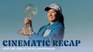 Cinematic Recap | 2025 CME Group Tour Championship