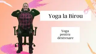 Yoga la Birou | Yoga pentru destresare | Yoga cu Tea