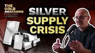 SILVER SUPPLY CRISIS | The Gold Awakening Podcast | EP13