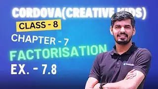 Class 8 Cordova Math | Chapter 7 : factorisation | Exercise 7.8 | Full Solutions & Explanation