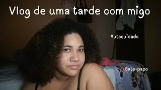 Vlog de uma tarde e noite com migo, Bate papo +