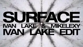 Ivan Lake & Mikelexy - Surface (Ivan Lake Edit)