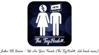 Justice VS Simian - We Are Your Friends (The TagHash#. club break remix)