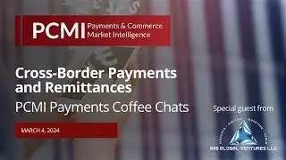 Cross Border Payments and Remittances | PCMI Payments Coffee Chats