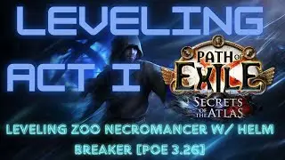 LEVELING Zoo Necromancer w/ Helm Breaker [PoE 3.26] ACT 1 FULL