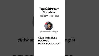 Topic 23-Pattern Variables by Talcott Parsons in 60 seconds | UPSC Sociology Revision