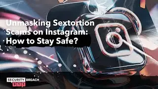 Unmasking Sextortion Scams on Instagram: How to Stay Safe?