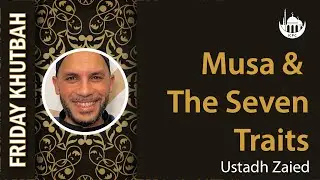 Musa & The Seven Traits | Khutbah By Ustadh Zaied | 11/21/2025