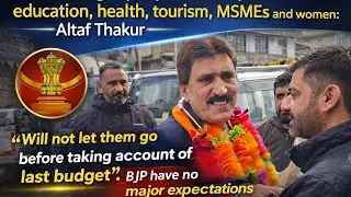 Union Budget Is People-Friendly, Focused on Education, Health, Tourism and MSMEs: Altaf Thakur