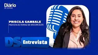 DS Entrevista Priscila Gambale prefeita de Ferraz de Vasconcelos