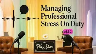 🗣️Managing Professional Stress On Duty |EP: 25 ||@TheWasiShow